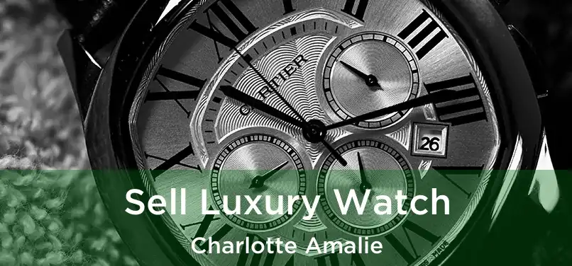  Sell Luxury Watch Charlotte Amalie