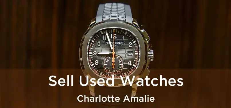  Sell Used Watches Charlotte Amalie