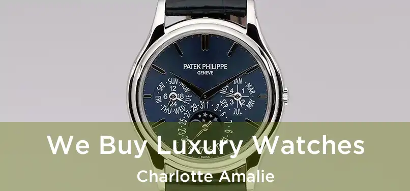  We Buy Luxury Watches Charlotte Amalie